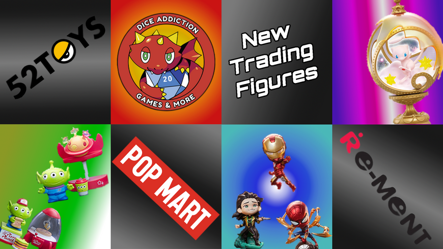 DICE ADDICTION HAS MORE TRADING FIGURES!