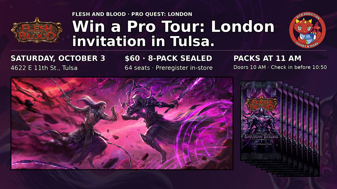 Flesh and Blood Pro Quest London at Dice Addiction, October 3, 2026. $60 eight-pack Sealed; check in before 10:50 AM.