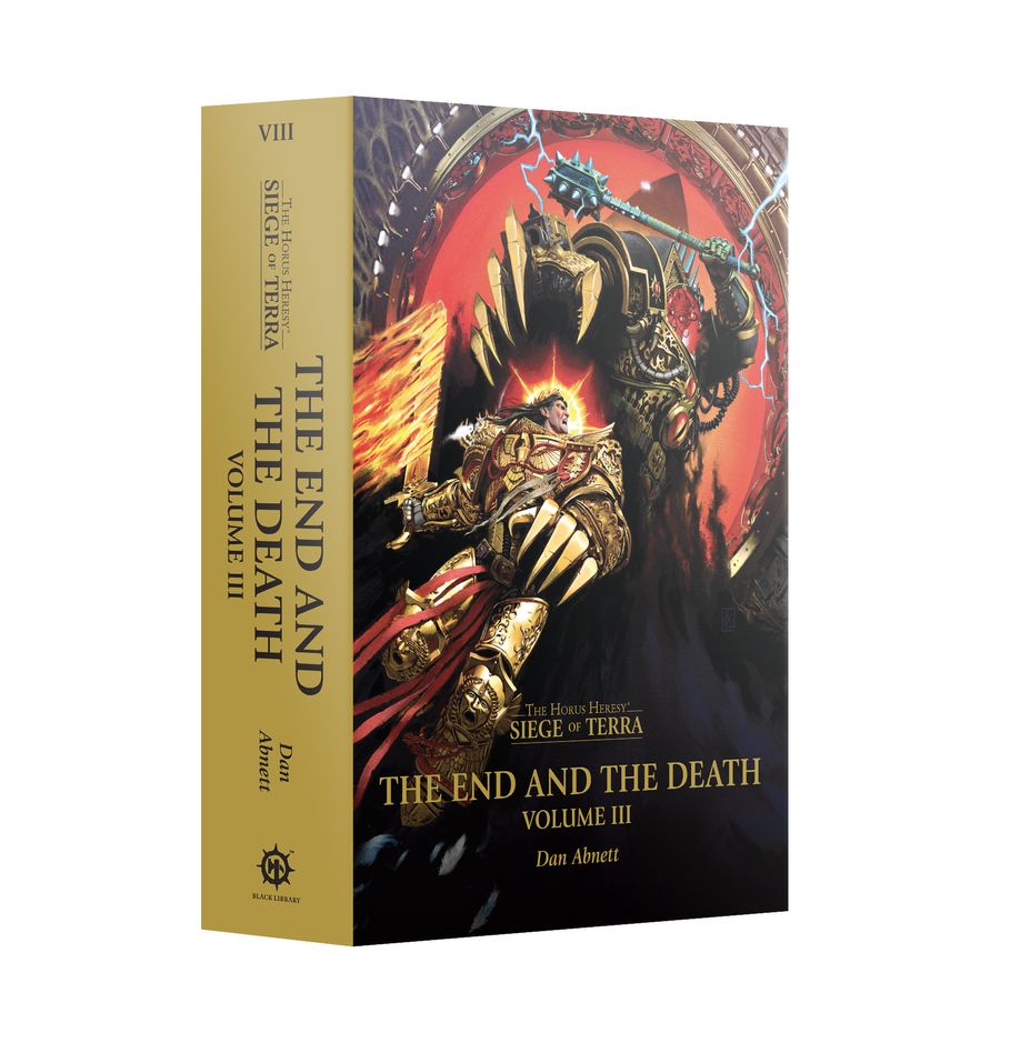 THE END AND THE DEATH: VOLUME III (HARDBACK) THE HORUS HERESY: SIEGE OF TERRA BOOK 8: PART 3